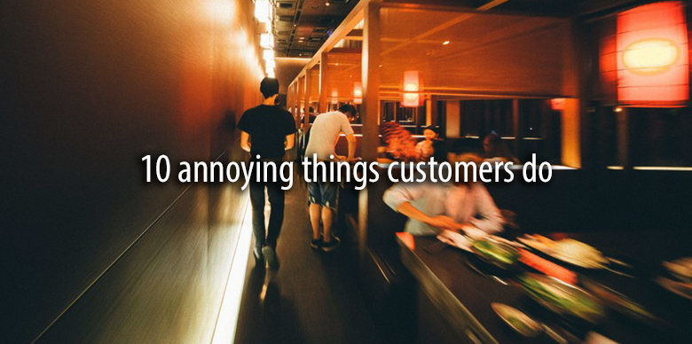 10 annoying things customers do